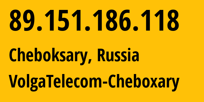 IP address 89.151.186.118 (Cheboksary, Chuvash Republic, Russia) get location, coordinates on map, ISP provider AS12389 VolgaTelecom-Cheboxary // who is provider of ip address 89.151.186.118, whose IP address