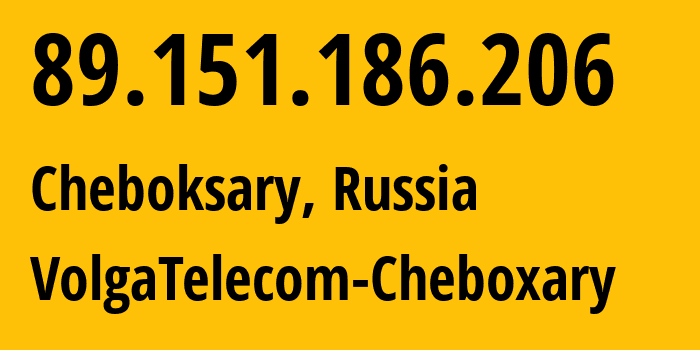 IP address 89.151.186.206 (Cheboksary, Chuvash Republic, Russia) get location, coordinates on map, ISP provider AS12389 VolgaTelecom-Cheboxary // who is provider of ip address 89.151.186.206, whose IP address