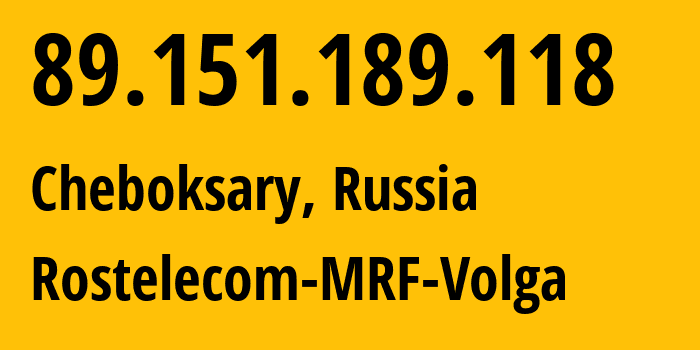 IP address 89.151.189.118 (Cheboksary, Chuvash Republic, Russia) get location, coordinates on map, ISP provider AS12389 Rostelecom-MRF-Volga // who is provider of ip address 89.151.189.118, whose IP address