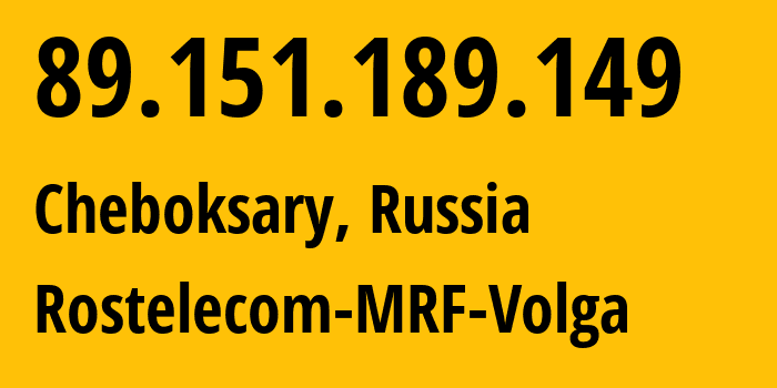 IP address 89.151.189.149 (Cheboksary, Chuvash Republic, Russia) get location, coordinates on map, ISP provider AS12389 Rostelecom-MRF-Volga // who is provider of ip address 89.151.189.149, whose IP address