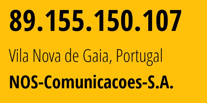 IP address 89.155.150.107 (Vila Nova de Gaia, Porto, Portugal) get location, coordinates on map, ISP provider AS2860 NOS-Comunicacoes-S.A. // who is provider of ip address 89.155.150.107, whose IP address