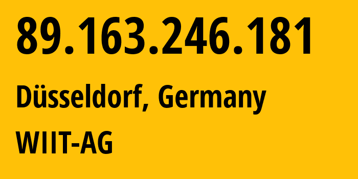 IP-адрес 89.163.246.181 (Дюссельдорф, Северный Рейн-Вестфалия, Германия) определить местоположение, координаты на карте, ISP провайдер AS24961 WIIT-AG // кто провайдер айпи-адреса 89.163.246.181