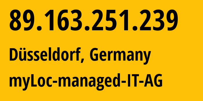 IP address 89.163.251.239 (Düsseldorf, North Rhine-Westphalia, Germany) get location, coordinates on map, ISP provider AS24961 myLoc-managed-IT-AG // who is provider of ip address 89.163.251.239, whose IP address