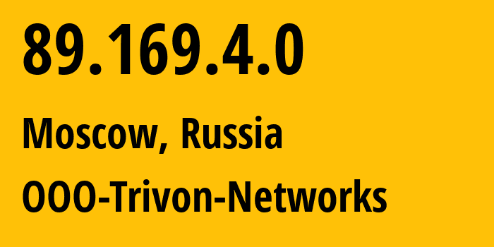 IP address 89.169.4.0 (Moscow, Moscow, Russia) get location, coordinates on map, ISP provider AS31514 OOO-Trivon-Networks // who is provider of ip address 89.169.4.0, whose IP address