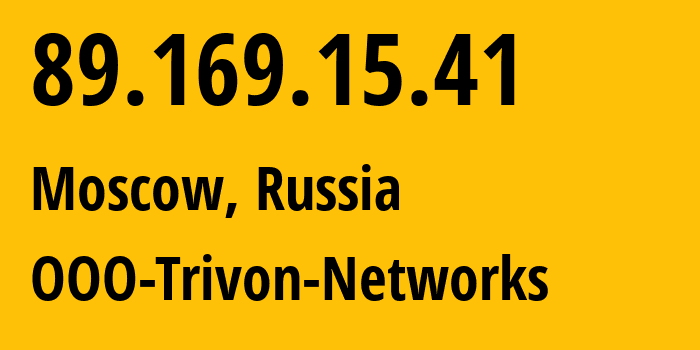 IP address 89.169.15.41 (Moscow, Moscow, Russia) get location, coordinates on map, ISP provider AS31514 OOO-Trivon-Networks // who is provider of ip address 89.169.15.41, whose IP address