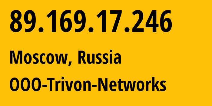 IP address 89.169.17.246 (Moscow, Moscow, Russia) get location, coordinates on map, ISP provider AS31514 OOO-Trivon-Networks // who is provider of ip address 89.169.17.246, whose IP address