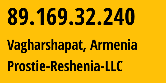 IP address 89.169.32.240 (Vagharshapat, Armavir, Armenia) get location, coordinates on map, ISP provider AS0 Prostie-Reshenia-LLC // who is provider of ip address 89.169.32.240, whose IP address