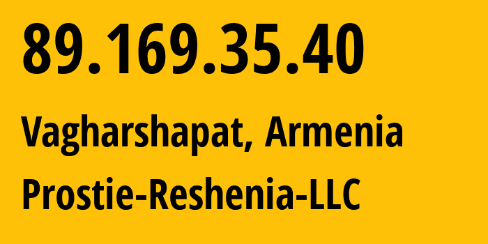 IP address 89.169.35.40 (Vagharshapat, Armavir, Armenia) get location, coordinates on map, ISP provider AS0 Prostie-Reshenia-LLC // who is provider of ip address 89.169.35.40, whose IP address