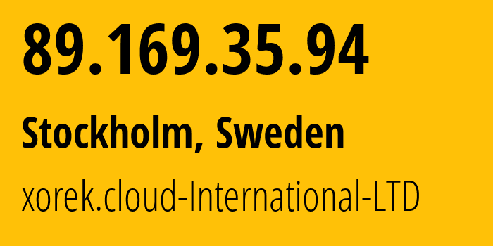 IP-адрес 89.169.35.94 (Стокгольм, Stockholm, Швеция) определить местоположение, координаты на карте, ISP провайдер AS210644 xorek.cloud-International-LTD // кто провайдер айпи-адреса 89.169.35.94