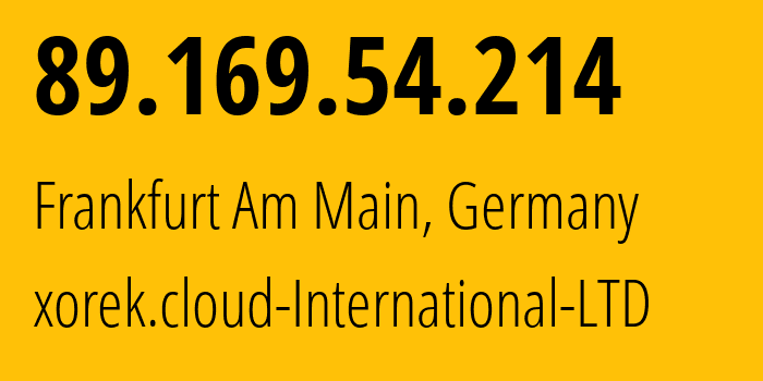 IP address 89.169.54.214 (Frankfurt Am Main, Hesse, Germany) get location, coordinates on map, ISP provider AS210644 xorek.cloud-International-LTD // who is provider of ip address 89.169.54.214, whose IP address