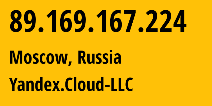 IP address 89.169.167.224 (Moscow, Moscow, Russia) get location, coordinates on map, ISP provider AS200350 Yandex.Cloud-LLC // who is provider of ip address 89.169.167.224, whose IP address