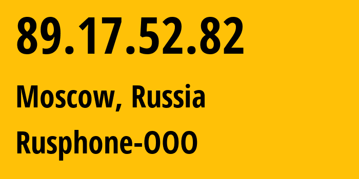 IP address 89.17.52.82 (Moscow, Moscow, Russia) get location, coordinates on map, ISP provider AS201825 Rusphone-OOO // who is provider of ip address 89.17.52.82, whose IP address