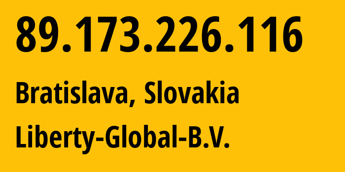 IP-адрес 89.173.226.116 (Братислава, Братиславский край, Словакия) определить местоположение, координаты на карте, ISP провайдер AS6830 Liberty-Global-B.V. // кто провайдер айпи-адреса 89.173.226.116