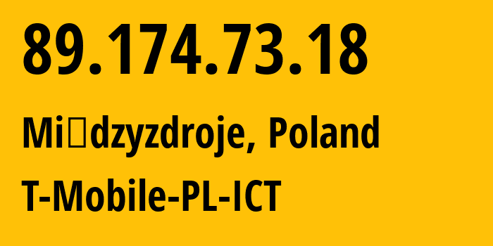 IP-адрес 89.174.73.18 (Мендзыздрое, Западно-Поморское воеводство, Польша) определить местоположение, координаты на карте, ISP провайдер AS12912 T-Mobile-PL-ICT // кто провайдер айпи-адреса 89.174.73.18