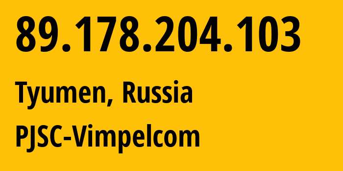 IP address 89.178.204.103 (Tyumen, Tyumen Oblast, Russia) get location, coordinates on map, ISP provider AS34038 PJSC-Vimpelcom // who is provider of ip address 89.178.204.103, whose IP address