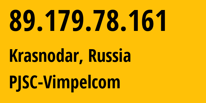 IP address 89.179.78.161 (Krasnodar, Krasnodar Krai, Russia) get location, coordinates on map, ISP provider AS3216 PJSC-Vimpelcom // who is provider of ip address 89.179.78.161, whose IP address