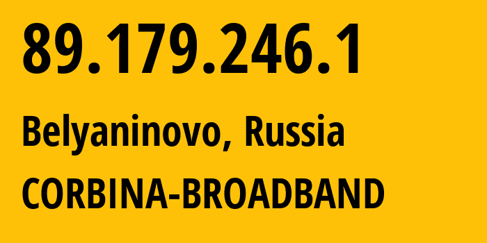 IP-адрес 89.179.246.1 (Беляниново, Московская область, Россия) определить местоположение, координаты на карте, ISP провайдер AS8402 CORBINA-BROADBAND // кто провайдер айпи-адреса 89.179.246.1