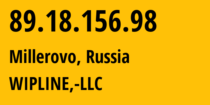 IP address 89.18.156.98 (Millerovo, Rostov Oblast, Russia) get location, coordinates on map, ISP provider AS15930 WIPLINE,-LLC // who is provider of ip address 89.18.156.98, whose IP address
