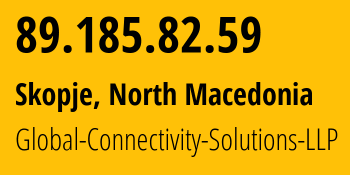 IP address 89.185.82.59 (Skopje, Grad Skopje, North Macedonia) get location, coordinates on map, ISP provider AS215540 Global-Connectivity-Solutions-LLP // who is provider of ip address 89.185.82.59, whose IP address