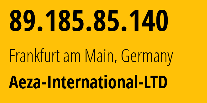 IP-адрес 89.185.85.140 (Франкфурт, Гессен, Германия) определить местоположение, координаты на карте, ISP провайдер AS210644 Aeza-International-LTD // кто провайдер айпи-адреса 89.185.85.140