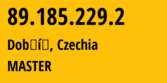 IP-адрес 89.185.229.2 (Добржиш, Среднечешский край, Чехия) определить местоположение, координаты на карте, ISP провайдер AS24971 MASTER // кто провайдер айпи-адреса 89.185.229.2