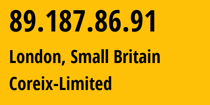 IP address 89.187.86.91 (London, England, Small Britain) get location, coordinates on map, ISP provider AS31708 Coreix-Limited // who is provider of ip address 89.187.86.91, whose IP address