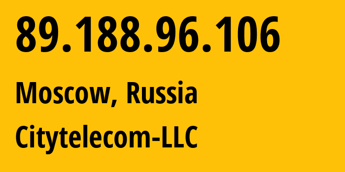 IP address 89.188.96.106 (Moscow, Moscow, Russia) get location, coordinates on map, ISP provider AS29076 Citytelecom-LLC // who is provider of ip address 89.188.96.106, whose IP address