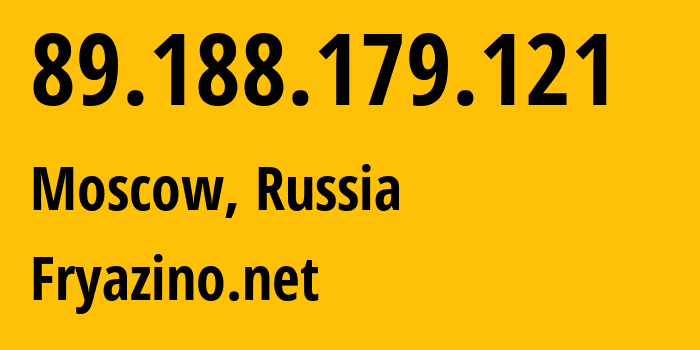 IP address 89.188.179.121 (Moscow, Moscow, Russia) get location, coordinates on map, ISP provider AS28917 Fryazino.net // who is provider of ip address 89.188.179.121, whose IP address