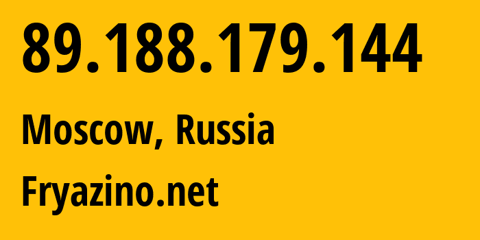 IP address 89.188.179.144 (Moscow, Moscow, Russia) get location, coordinates on map, ISP provider AS28917 Fryazino.net // who is provider of ip address 89.188.179.144, whose IP address