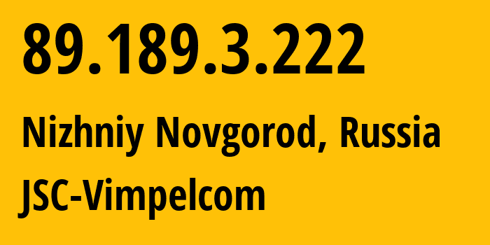 IP address 89.189.3.222 (Nizhniy Novgorod, Nizhny Novgorod Oblast, Russia) get location, coordinates on map, ISP provider AS8371 JSC-Vimpelcom // who is provider of ip address 89.189.3.222, whose IP address