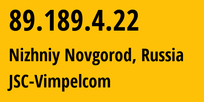 IP address 89.189.4.22 (Nizhniy Novgorod, Nizhny Novgorod Oblast, Russia) get location, coordinates on map, ISP provider AS8371 JSC-Vimpelcom // who is provider of ip address 89.189.4.22, whose IP address