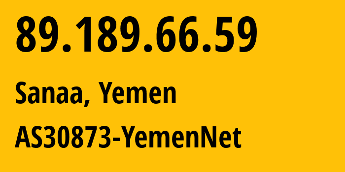 IP-адрес 89.189.66.59 (Сана, Amanat Alasimah, Йемен) определить местоположение, координаты на карте, ISP провайдер AS30873 AS30873-YemenNet // кто провайдер айпи-адреса 89.189.66.59