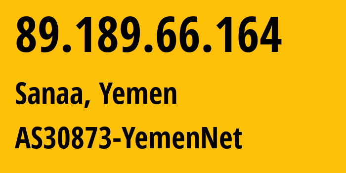 IP-адрес 89.189.66.164 (Сана, Amanat Alasimah, Йемен) определить местоположение, координаты на карте, ISP провайдер AS30873 AS30873-YemenNet // кто провайдер айпи-адреса 89.189.66.164