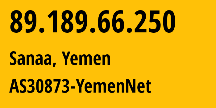 IP-адрес 89.189.66.250 (Сана, Amanat Alasimah, Йемен) определить местоположение, координаты на карте, ISP провайдер AS30873 AS30873-YemenNet // кто провайдер айпи-адреса 89.189.66.250