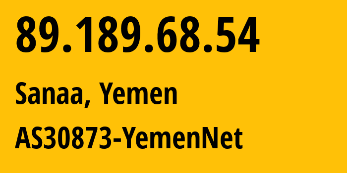 IP-адрес 89.189.68.54 (Сана, Amanat Alasimah, Йемен) определить местоположение, координаты на карте, ISP провайдер AS30873 AS30873-YemenNet // кто провайдер айпи-адреса 89.189.68.54