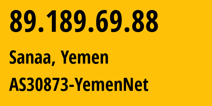 IP-адрес 89.189.69.88 (Сана, Amanat Alasimah, Йемен) определить местоположение, координаты на карте, ISP провайдер AS30873 AS30873-YemenNet // кто провайдер айпи-адреса 89.189.69.88