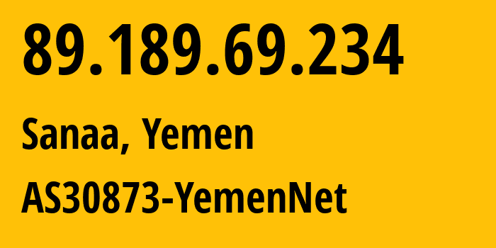 IP-адрес 89.189.69.234 (Сана, Amanat Alasimah, Йемен) определить местоположение, координаты на карте, ISP провайдер AS30873 AS30873-YemenNet // кто провайдер айпи-адреса 89.189.69.234