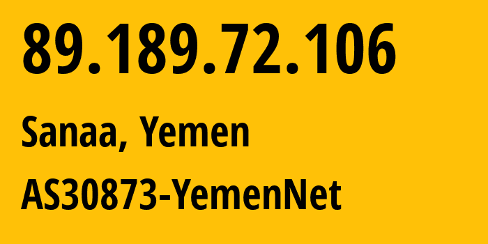 IP-адрес 89.189.72.106 (Сана, Amanat Alasimah, Йемен) определить местоположение, координаты на карте, ISP провайдер AS30873 AS30873-YemenNet // кто провайдер айпи-адреса 89.189.72.106