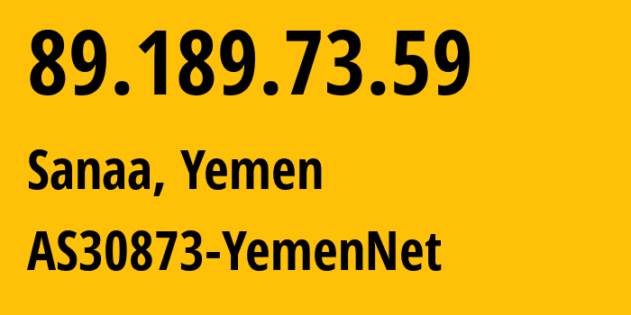 IP-адрес 89.189.73.59 (Сана, Amanat Alasimah, Йемен) определить местоположение, координаты на карте, ISP провайдер AS30873 AS30873-YemenNet // кто провайдер айпи-адреса 89.189.73.59