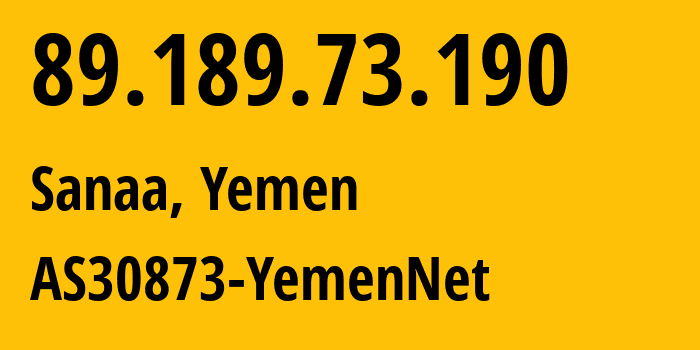 IP-адрес 89.189.73.190 (Сана, Amanat Alasimah, Йемен) определить местоположение, координаты на карте, ISP провайдер AS30873 AS30873-YemenNet // кто провайдер айпи-адреса 89.189.73.190