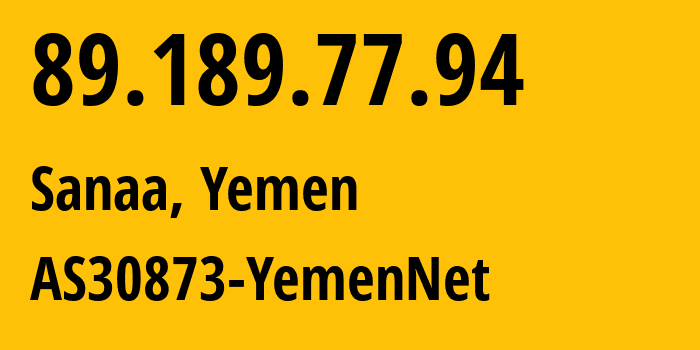 IP address 89.189.77.94 (Sanaa, Amanat Alasimah, Yemen) get location, coordinates on map, ISP provider AS30873 AS30873-YemenNet // who is provider of ip address 89.189.77.94, whose IP address