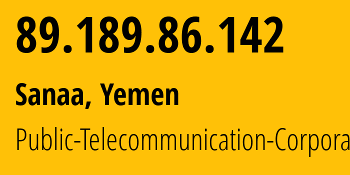 IP-адрес 89.189.86.142 (Сана, Amanat Alasimah, Йемен) определить местоположение, координаты на карте, ISP провайдер AS30873 Public-Telecommunication-Corporation // кто провайдер айпи-адреса 89.189.86.142