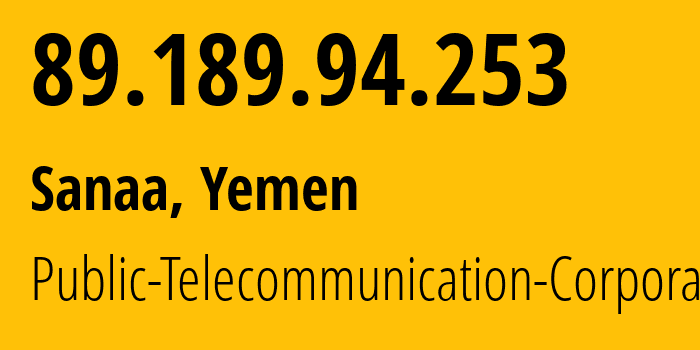 IP-адрес 89.189.94.253 (Сана, Amanat Alasimah, Йемен) определить местоположение, координаты на карте, ISP провайдер AS30873 Public-Telecommunication-Corporation // кто провайдер айпи-адреса 89.189.94.253