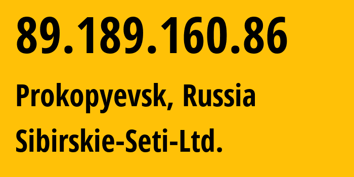 IP address 89.189.160.86 (Prokopyevsk, Kemerovo Oblast, Russia) get location, coordinates on map, ISP provider AS40995 Sibirskie-Seti-Ltd. // who is provider of ip address 89.189.160.86, whose IP address