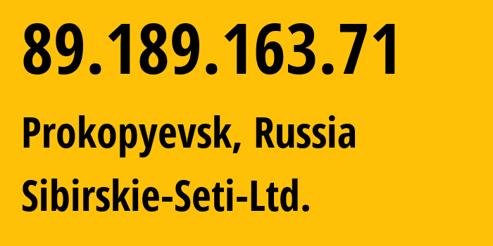 IP address 89.189.163.71 (Prokopyevsk, Kemerovo Oblast, Russia) get location, coordinates on map, ISP provider AS40995 Sibirskie-Seti-Ltd. // who is provider of ip address 89.189.163.71, whose IP address