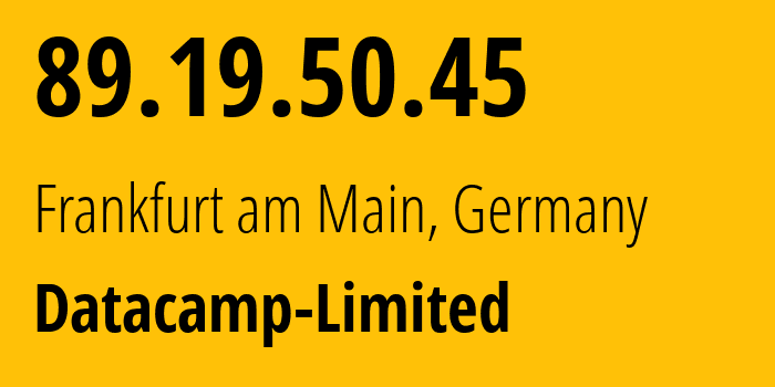 IP address 89.19.50.45 (Frankfurt am Main, Hesse, Germany) get location, coordinates on map, ISP provider AS212238 Datacamp-Limited // who is provider of ip address 89.19.50.45, whose IP address