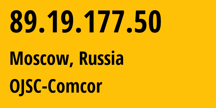 IP address 89.19.177.50 (Moscow, Moscow, Russia) get location, coordinates on map, ISP provider AS15582 OJSC-Comcor // who is provider of ip address 89.19.177.50, whose IP address