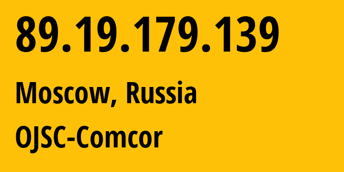 IP address 89.19.179.139 (Moscow, Moscow, Russia) get location, coordinates on map, ISP provider AS15582 OJSC-Comcor // who is provider of ip address 89.19.179.139, whose IP address