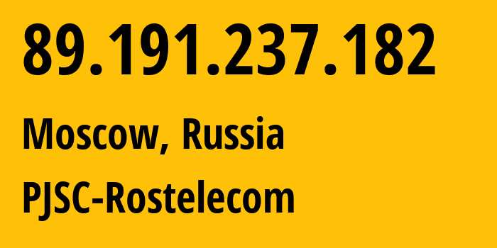 IP address 89.191.237.182 (Moscow, Moscow, Russia) get location, coordinates on map, ISP provider AS12389 PJSC-Rostelecom // who is provider of ip address 89.191.237.182, whose IP address