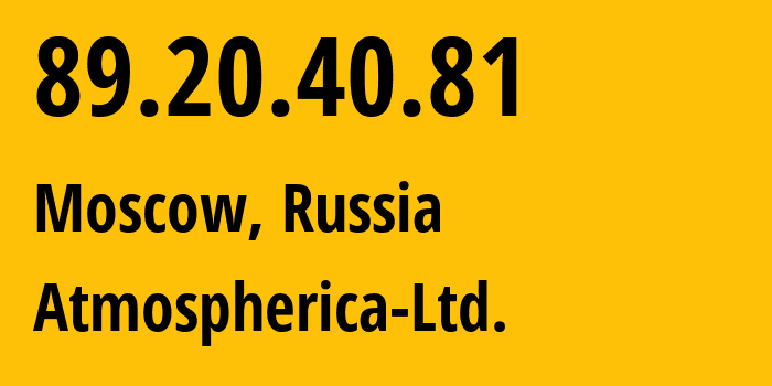 IP address 89.20.40.81 (Moscow, Moscow, Russia) get location, coordinates on map, ISP provider AS62314 Atmospherica-Ltd. // who is provider of ip address 89.20.40.81, whose IP address